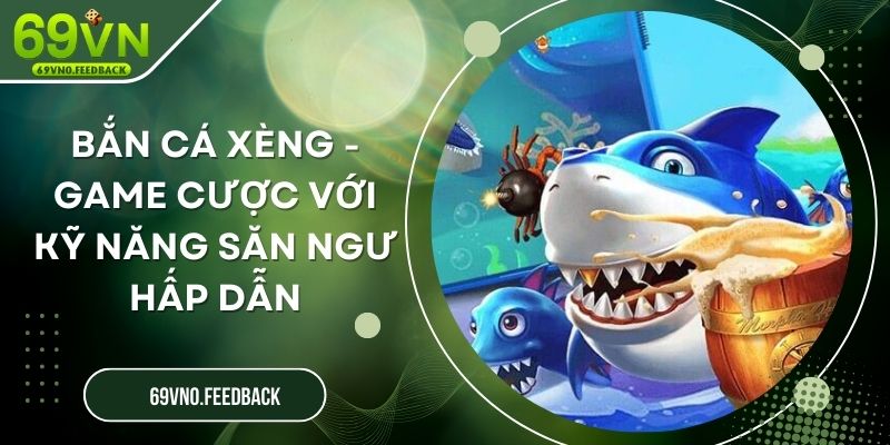 Bắn Cá Xèng - Game Cược Với Kỹ Năng Săn Ngư Hấp Dẫn Bắn Cá Xèng - Game Cược Với Kỹ Năng Săn Ngư Hấp Dẫn
