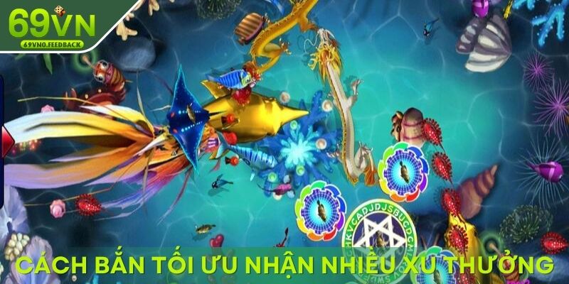 Cách bắn tối ưu giúp bạn nhận nhiều xu thưởng Cách bắn tối ưu giúp bạn nhận nhiều xu thưởng