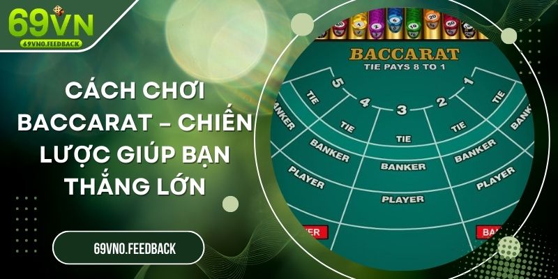 Cách Chơi Baccarat – Chiến Lược Giúp Bạn Thắng Lớn Cách Chơi Baccarat – Chiến Lược Giúp Bạn Thắng Lớn