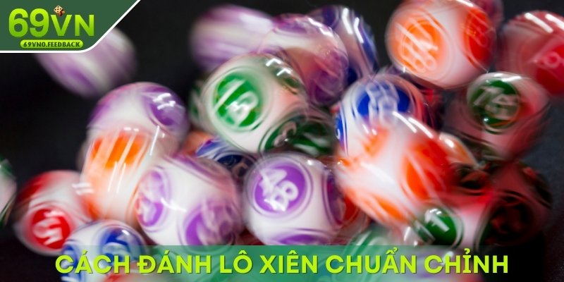 Cách đánh lô xiên chuẩn chỉnh giúp tăng tỷ lệ trúng Cách đánh lô xiên chuẩn chỉnh giúp tăng tỷ lệ trúng