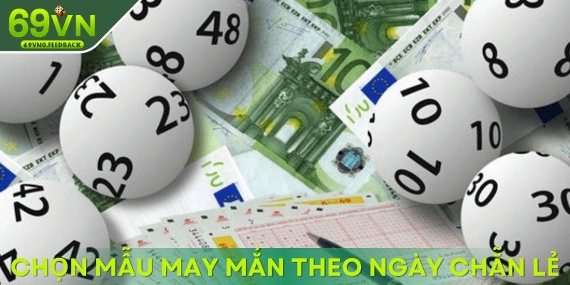 Chọn mẫu may mắn theo ngày chẵn lẻ Chọn mẫu may mắn theo ngày chẵn lẻ