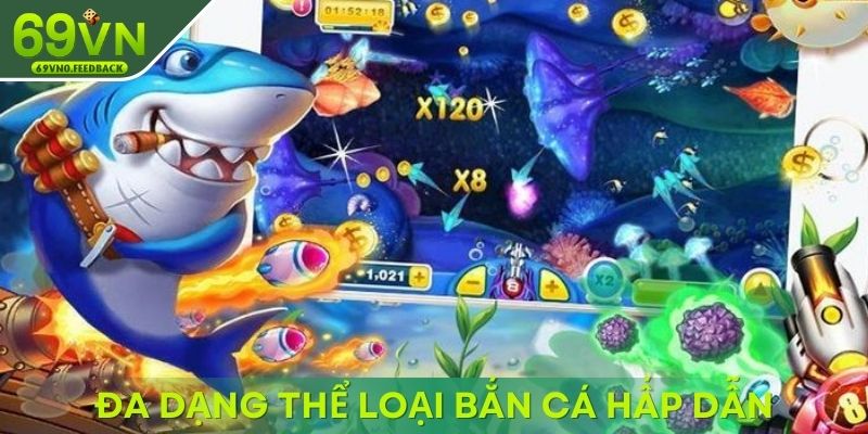 Đa dạng thể loại bắn cá hấp dẫn chờ bạn khám phá Đa dạng thể loại bắn cá hấp dẫn chờ bạn khám phá