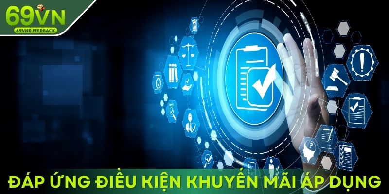 Đảm bảo đáp ứng điều kiện khuyến mãi áp dụng Đảm bảo đáp ứng điều kiện khuyến mãi áp dụng