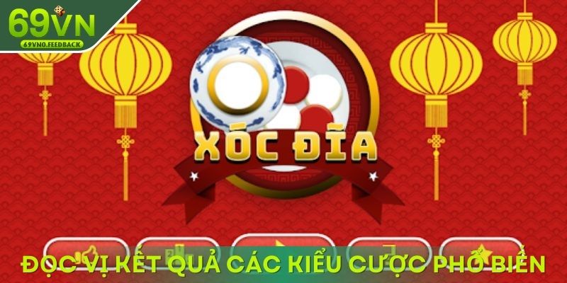 Đọc vị kết quả các kiểu cược xóc đĩa phổ biến Đọc vị kết quả các kiểu cược xóc đĩa phổ biến