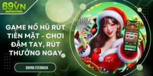 Game Nổ Hũ Rút Tiền Mặt - Chơi Đậm Tay, Rút Thưởng Ngay