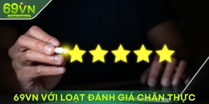 Giới thiệu 69VN với loạt đánh giá chân thực Giới thiệu 69VN với loạt đánh giá chân thực
