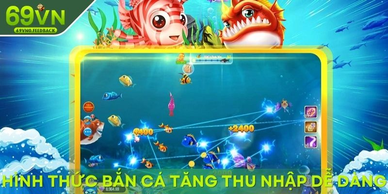 Hình thức bắn cá giúp bạn tăng thu nhập dễ dàng Hình thức bắn cá giúp bạn tăng thu nhập dễ dàng