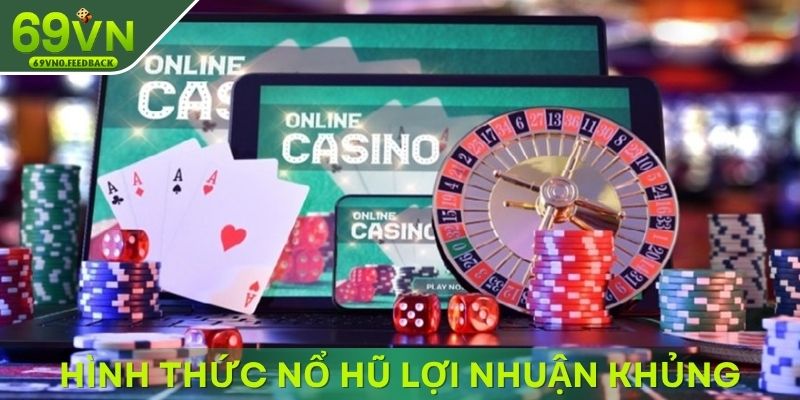 Hình thức nổ hũ với mức lợi nhuận cực khủng Hình thức nổ hũ với mức lợi nhuận cực khủng