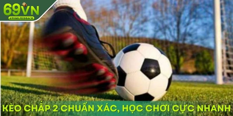 Kèo chấp 2 chuẩn xác, học chơi cực nhanh Kèo chấp 2 chuẩn xác, học chơi cực nhanh