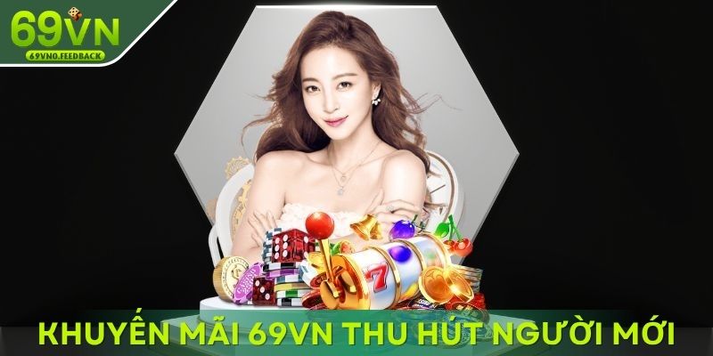 Khuyến mãi 69VN thu hút người mới cược Khuyến mãi 69VN thu hút người mới cược