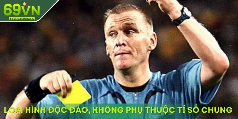 Loại hình độc đáo, không phụ thuộc tỉ số chung cuộc Loại hình độc đáo, không phụ thuộc tỉ số chung cuộc