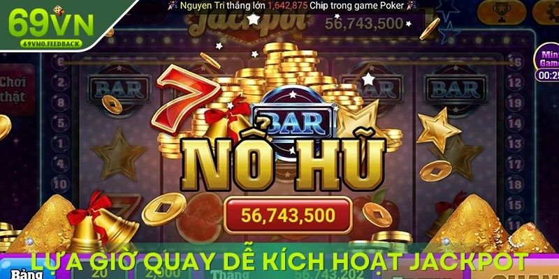Lựa giờ quay thưởng phù hợp, dễ kích hoạt jackpot Lựa giờ quay thưởng phù hợp, dễ kích hoạt jackpot