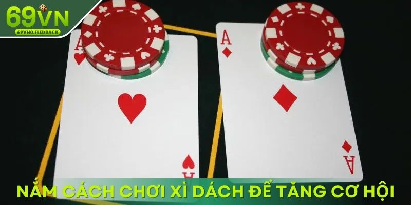 Nắm bắt cách chơi xì dách để tăng cao cơ hội Nắm bắt cách chơi xì dách để tăng cao cơ hội