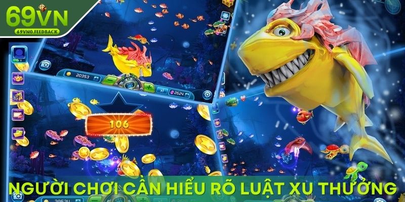 Người chơi game bắn cá cần hiểu rõ luật xu thưởng Người chơi game bắn cá cần hiểu rõ luật xu thưởng