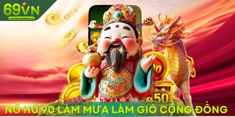 Nổ hũ 90 làm mưa làm gió trong cộng đồng đổi thưởng Nổ hũ 90 làm mưa làm gió trong cộng đồng đổi thưởng