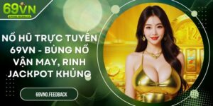 Nổ Hũ Trực Tuyến 69VN - Bùng Nổ Vận May, Rinh Jackpot Khủng