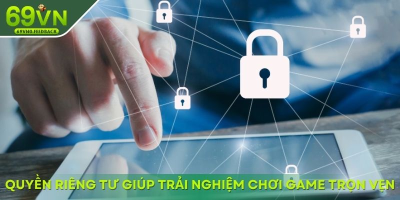 Quyền riêng tư giúp trải nghiệm chơi game trọn vẹn Quyền riêng tư giúp trải nghiệm chơi game trọn vẹn