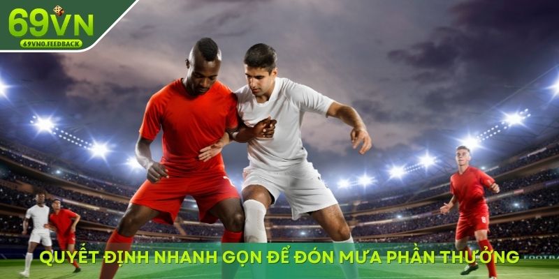 quyet dinh nhanh gon de don mua phan thuong quyet dinh nhanh gon de don mua phan thuong