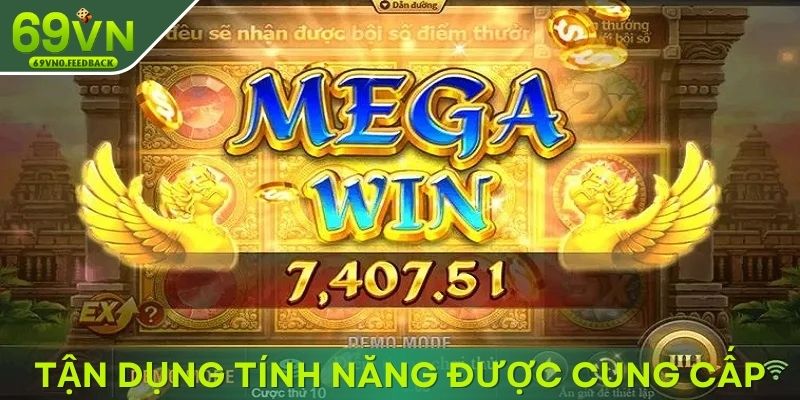 Tận dụng các tính năng được cung cấp để gia tăng vận đỏ Tận dụng các tính năng được cung cấp để gia tăng vận đỏ