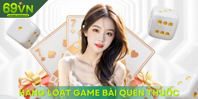 Tận hưởng hàng loạt game bài quen thuộc, chân thật Tận hưởng hàng loạt game bài quen thuộc, chân thật