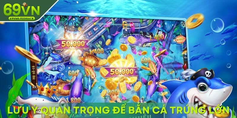 Thông tin quan trọng để bắn cá trúng lớn Thông tin quan trọng để bắn cá trúng lớn