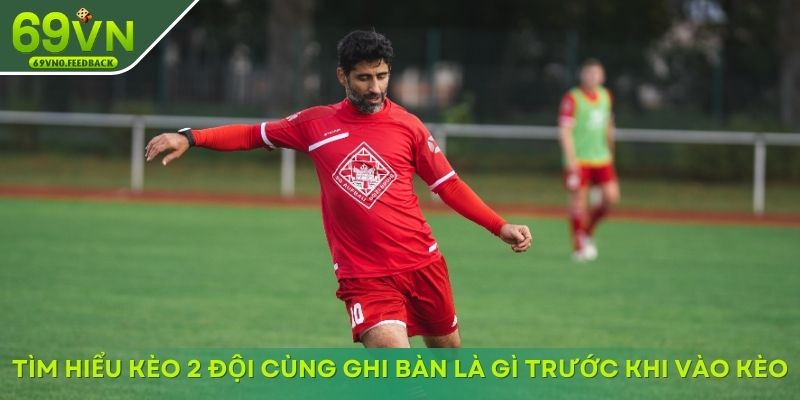 tim hieu keo 2 doi cung ghi ban la gi truoc khi vao keo tim hieu keo 2 doi cung ghi ban la gi truoc khi vao keo