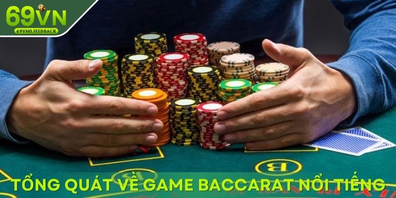 Tổng quát thông tin chính về game Baccarat nổi tiếng