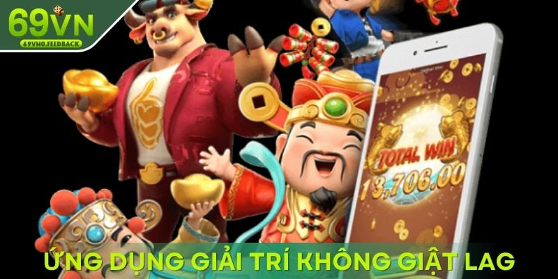 Ứng dụng hỗ trợ giải trí không giật lag Ứng dụng hỗ trợ giải trí không giật lag
