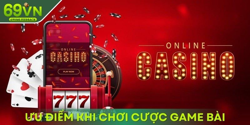 Ưu điểm khi chơi cược game bài tại sảnh Ưu điểm khi chơi cược game bài tại sảnh