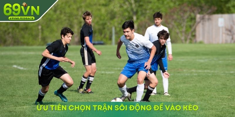 uu tien chon tran soi dong de vao keo uu tien chon tran soi dong de vao keo